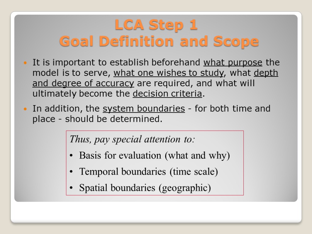 LCA Step 1 Goal Definition and Scope It is important to establish beforehand what